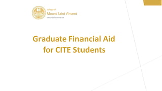 collegeof
Mount Saint Vincent
Office of financial aid
Graduate Financial Aid
for CITE Students
 