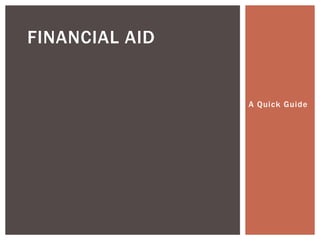 FINANCIAL AID

A Quick Guide

 