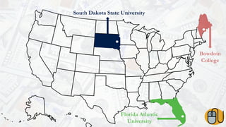 South Dakota State University
Bowdoin
College
Florida Atlantic
University
 