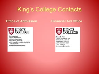 King’s College Contacts
Office of Admission Financial Aid Office
 
