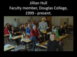 Jillian Hull
Faculty member, Douglas College,
1999 - present.
 