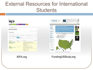 External Resources for International
Students

IEFA.org

FundingUSStudy.org

 