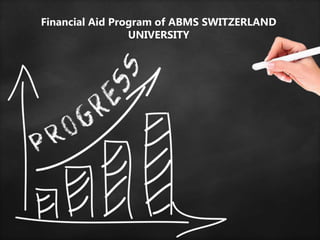 Financial Aid Program of ABMS SWITZERLAND
UNIVERSITY
 