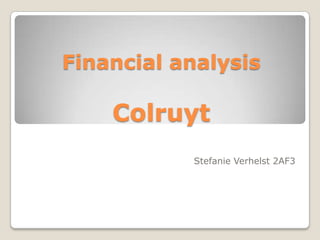 Financial analysisColruyt StefanieVerhelst 2AF3 