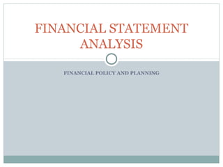 FINANCIAL POLICY AND PLANNING
FINANCIAL STATEMENT
ANALYSIS
 