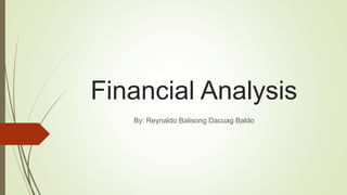 Financial Analysis
By: Reynaldo Balisong Dacuag Baldo
 