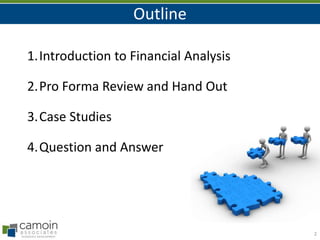 2
Outline
1.Introduction to Financial Analysis
2.Pro Forma Review and Hand Out
3.Case Studies
4.Question and Answer
 