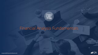 Financial Analysis Fundamentals
corporatefinanceinstitute.com
 