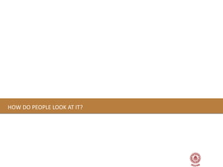HOW DO PEOPLE LOOK AT IT?
 