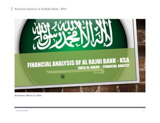 Financial Analysis of Al-Rajhi Bank - KSA
TARIQ AL-BASHA 1
WEDNESDAY, MARCH 27, 2019
 