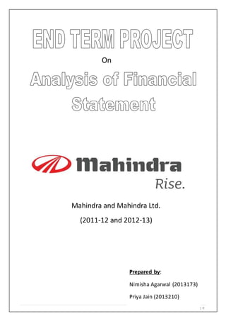 1 | P a g e 
On 
Mahindra and Mahindra Ltd. 
(2011-12 and 2012-13) 
Prepared by: 
Nimisha Agarwal (2013173) 
Priya Jain (2013210) 
 