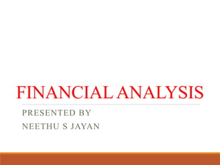 FINANCIALANALYSIS
PRESENTED BY
NEETHU S JAYAN
 