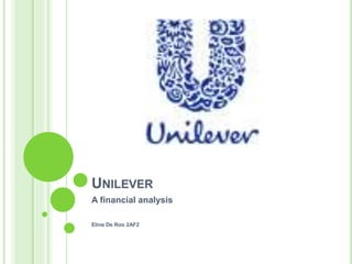 UNILEVER
A financial analysis
Eline De Roo 2AF2
 