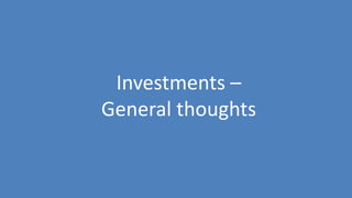 146
Investments –
General thoughts
 