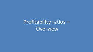 17
Profitability ratios –
Overview
 