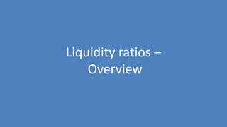 28
Liquidity ratios –
Overview
 