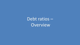 42
Debt ratios –
Overview
 