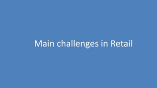 54
Main challenges in Retail
 