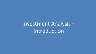 129
Investment Analysis –
Introduction
 