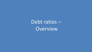 42
Debt ratios –
Overview
 