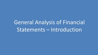 9
General Analysis of Financial
Statements – Introduction
 