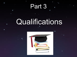 Part 3
Qualifications
 