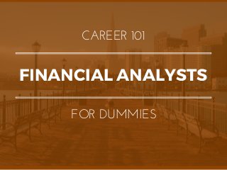 FINANCIAL ANALYSTS
CAREER 101
FOR DUMMIES
 