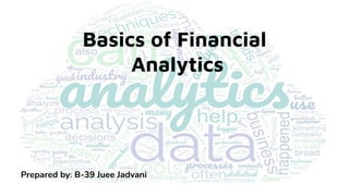 Basics of Financial
Analytics
Prepared by: B-39 Juee Jadvani
 