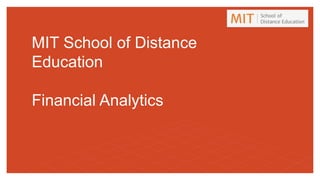 MIT School of Distance
Education
Financial Analytics
 