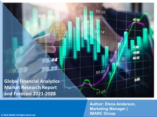 Copyright © IMARC Service Pvt Ltd. All Rights Reserved
Global Financial Analytics
Market Research Report
and Forecast 2021-2026
Author: Elena Anderson,
Marketing Manager |
IMARC Group
© 2019 IMARC All Rights Reserved
 