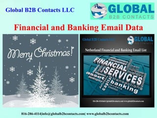 Global B2B Contacts LLC
816-286-4114|info@globalb2bcontacts.com| www.globalb2bcontacts.com
Financial and Banking Email Data
 