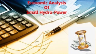 Economic Analysis
Of
Small Hydro-Power
 
