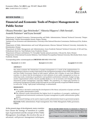 Economic Affairs, Vol. 69(01), pp. 593-607, March 2024
DOI: 10.46852/0424-2513.2.2024.21
How to cite this article: Petrenko, O., Britchenko, I., Filippova, V.,
Serniak, O., Putintsev, A. and Serniak, I. (2024). Financial and Economic
Tools of Project Management in Public Sector. Econ. Aff., 69(01): 593-
607.
Source of Support: None; Conflict of Interest: None
Financial and Economic Tools of Project Management in
Public Sector
Oksana Petrenko1
, Igor Britchenko2*
, Viktoriia Filippova3
, Oleh Serniak4
,
Anatolii Putintsev5
and Iryna Serniak6
1
Department of Applied Economics, Entrepreneurship and Public Administration, National Technical University “Dnipro
Polytechnika”, Dmytra Yavornytskoho Avenue, Dnipro, Ukraine
2
Institute of Law, Economics and Administration, University of the National Education Commission, Podchorazych Str., Krakow,
Poland
3
Department of Public Administration and Local Self-government, Kherson National Technical University, Instytutska Str.,
Khmelnytskyi, Ukraine
4
Department of Public Management and Administration, Ivano-Frankivsk National Technical University of Oil and Gas,
Embankment Street im. Vasyl Stefanyk, Ivano-Frankivsk, Ukraine
5
Department of Finance and Industry, V.S. Vernadskii Taurida national university, J. Mccain Str., Kyiev, Ukraine
6
Department of International Economic Relations, Vasyl Stefanyk Precarpathian National University, Shevchenka Street, Ivano-
Frankivsk, Ukraine
*Corresponding author: scientistua@ukr.net (ORCID ID: 0000-0002-9196-8740)
Received: 24-12-2023 Revised: 26-02-2024 Accepted: 05-03-2024
ABSTRACT
The article examines the introduction of project management as a result of the implementation of
administrative reforms in modern states based on the management paradigm of New Public Management
and New Public Governance. Based on both experts’ opinions and a number of cases from different
counties, it is shown that the development of such elements of new public management as focus on
achieving results, monitoring of quantitative and qualitative performance indicators, budget savings,
creative organizational culture, became possible thanks to a set of economic and strategic tools that
characterize project management, especially PMBoK. The expediency of a large-scale transition to
professional management of public projects through the use of the generally recognized PMBoK standard,
as well as the “living” Agile project methodology, is substantiated.
HIGHLIGHTS
m
m The article is devoted to analyzing the development of the theory and practice of project activities
in the public administration system.
m
m The obtained results demonstrated the highest level of expedience of synergetic combining of
institutional and instrumental constituents of project management in public administration (public
sector).
m
m The research findings can be used to improve public administration based on government projects.
Keywords: Public administration, Project management, New Public Management, Public governance,
PMBoK
At the present stage of development, many countries
have chosen the strategy of transition to a public
type of government and the concept of New Public
Management. Accordingly, this involves the use of
advanced, well-proven management techniques,
Review Paper
 