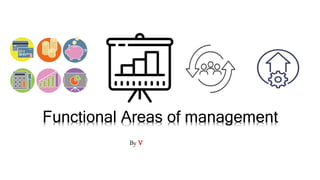 Functional Areas of management
By V
 