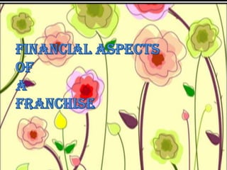 FINANCIAL ASPECTS OF A FRANCHISE 