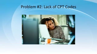 Problem #2: Lack of CPT Codes
 