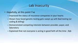 Lab Insecurity
• Hopefully, at this point I’ve
– Improved the status of insurance companies in your hearts
– Shown how Goo...