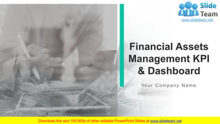 Financial Assets
Management KPI
& Dashboard
Your Com pan y Nam e
 