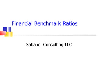 Financial Benchmark Ratios Sabatier Consulting LLC 
