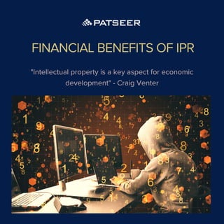 FINANCIAL BENEFITS OF IPR
"Intellectual property is a key aspect for economic

development" - Craig Venter


 