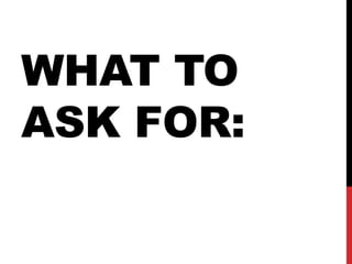 WHAT TO
ASK FOR:
 