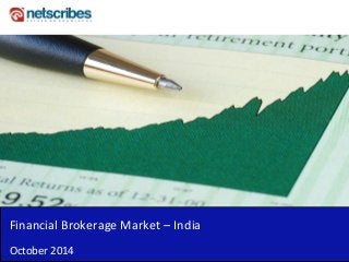 Financial Brokerage Market – India 
October 2014  