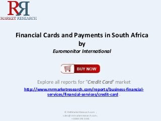 Financial Cards and Payments in South Africa
by
Euromonitor International

Explore all reports for “Credit Card’ market
http://www.rnrmarketresearch.com/reports/business-financialservices/financial-services/credit-card .

© RnRMarketResearch.com ;
sales@rnrmarketresearch.com ;
+1 888 391 5441

 