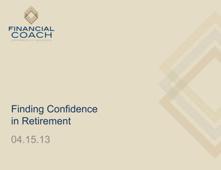 Finding Confidence
in Retirement
04.15.13
 