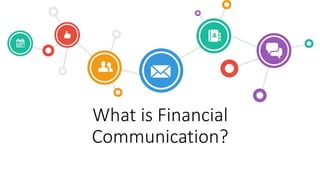 What is Financial
Communication?
 