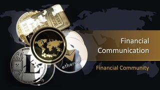 Financial
Communication
Financial Community
 