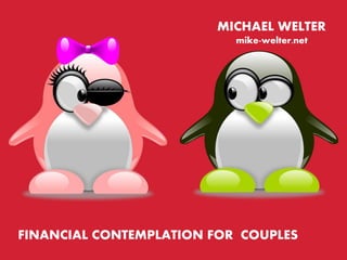 MICHAEL WELTER
mike-welter.net
FINANCIAL CONTEMPLATION FOR COUPLES
 
