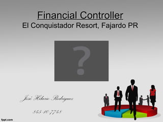 Financial Controller
El Conquistador Resort, Fajardo PR




José Hilario Rodriguez
     845-10-7748
 