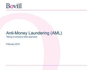 Anti-Money Laundering (AML)
Taking a company-wide approach
February 2014
 