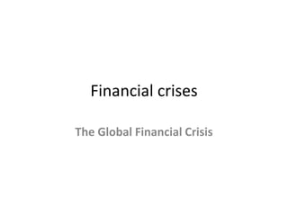 Financial crises
The Global Financial Crisis

 